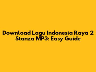 Download Lagu Indonesia Raya 2 Stanza MP3: Easy Guide