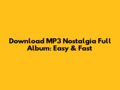 Download MP3 Nostalgia Full Album: Easy & Fast