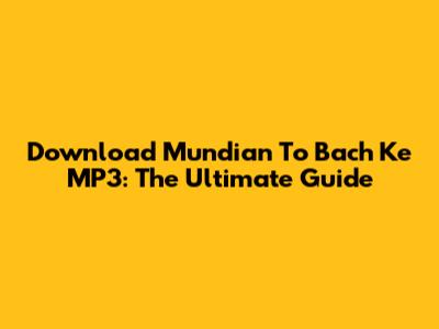 Download Mundian To Bach Ke MP3: The Ultimate Guide