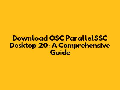 Download OSC ParallelSSC Desktop 20: A Comprehensive Guide