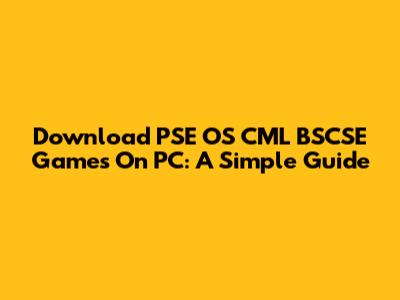 Download PSE OS CML BSCSE Games On PC: A Simple Guide