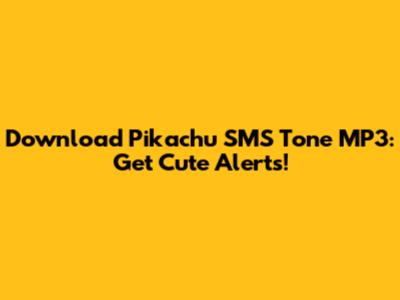Download Pikachu SMS Tone MP3: Get Cute Alerts!