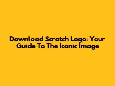 Download Scratch Logo: Your Guide To The Iconic Image