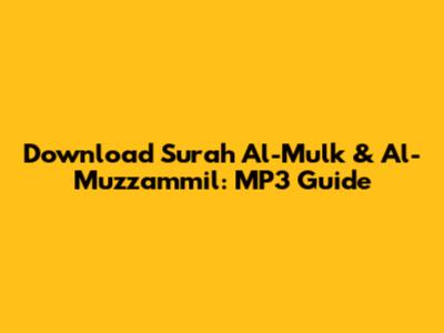 Download Surah Al-Mulk & Al-Muzzammil: MP3 Guide