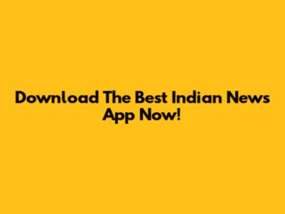 Download The Best Indian News App Now!