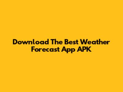 Download The Best Weather Forecast App APK