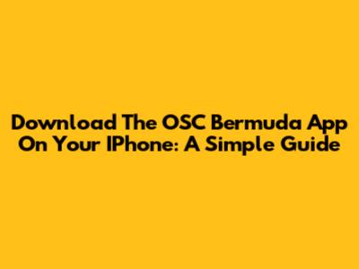 Download The OSC Bermuda App On Your IPhone: A Simple Guide