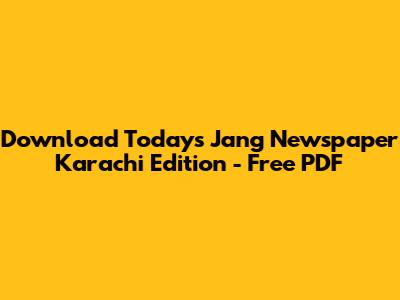 Download Today's Jang Newspaper Karachi Edition - Free PDF
