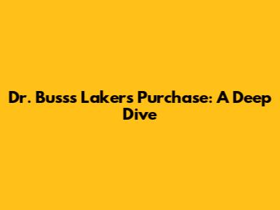 Dr. Buss's Lakers Purchase: A Deep Dive