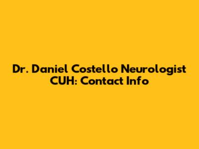 Dr. Daniel Costello Neurologist CUH: Contact Info