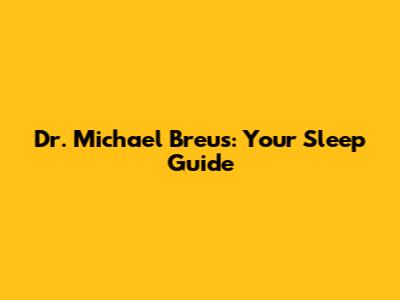 Dr. Michael Breus: Your Sleep Guide