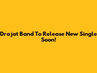 Drajat Band To Release New Single Soon!