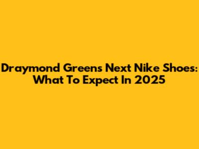 Draymond Green's Next Nike Shoes: What To Expect In 2025