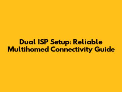 Dual ISP Setup: Reliable Multihomed Connectivity Guide