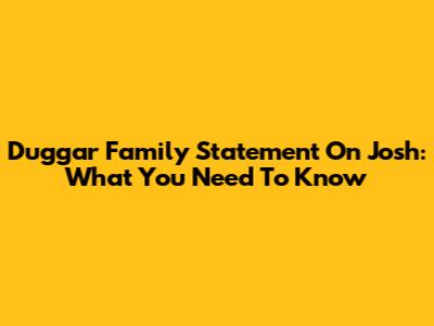 Duggar Family Statement On Josh: What You Need To Know
