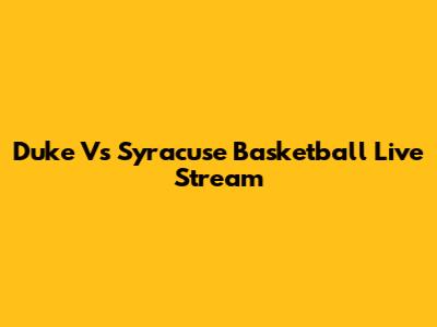 Duke Vs Syracuse Basketball Live Stream