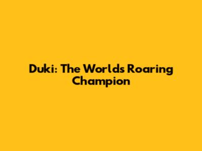 Duki: The World's Roaring Champion