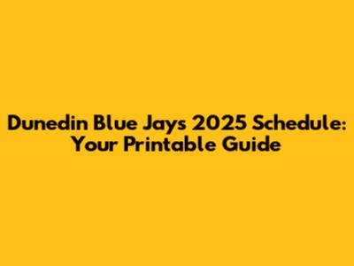 Dunedin Blue Jays 2025 Schedule: Your Printable Guide