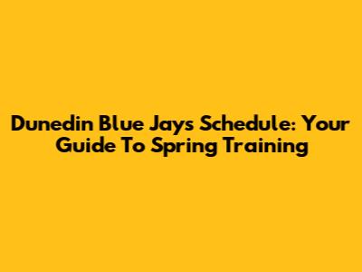 Dunedin Blue Jays Schedule: Your Guide To Spring Training