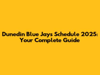Dunedin Blue Jays Schedule 2025: Your Complete Guide