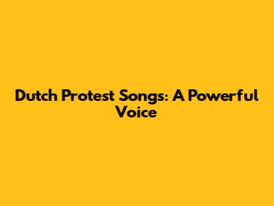 Dutch Protest Songs: A Powerful Voice
