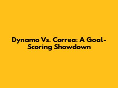 Dynamo Vs. Correa: A Goal-Scoring Showdown