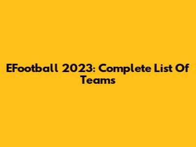 EFootball 2023: Complete List Of Teams