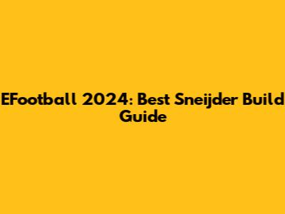 EFootball 2024: Best Sneijder Build Guide