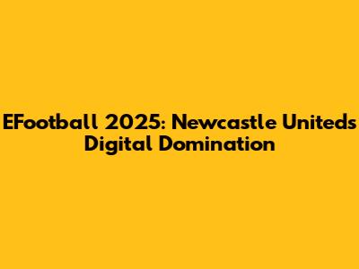 EFootball 2025: Newcastle United's Digital Domination