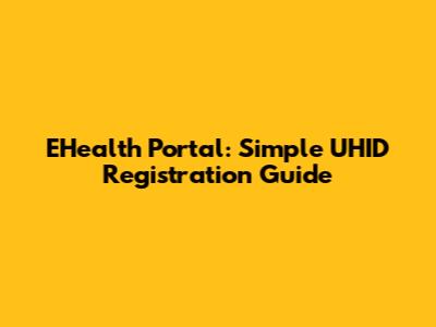 EHealth Portal: Simple UHID Registration Guide