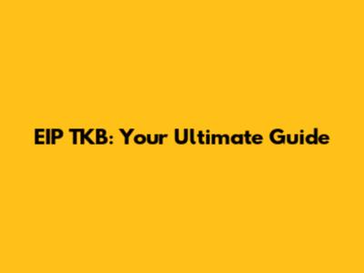 EIP TKB: Your Ultimate Guide