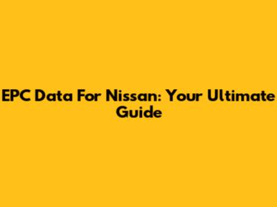 EPC Data For Nissan: Your Ultimate Guide