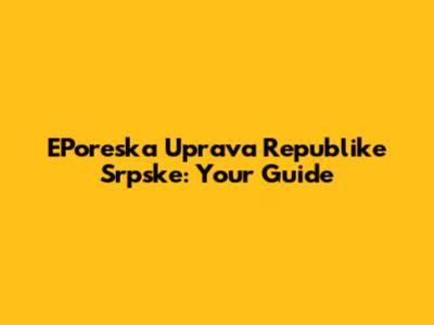 EPoreska Uprava Republike Srpske: Your Guide