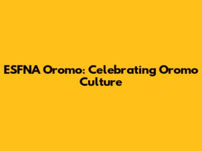 ESFNA Oromo: Celebrating Oromo Culture
