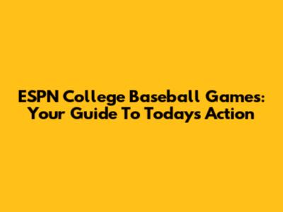 ESPN College Baseball Games: Your Guide To Today's Action