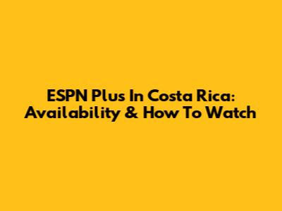 ESPN Plus In Costa Rica: Availability & How To Watch