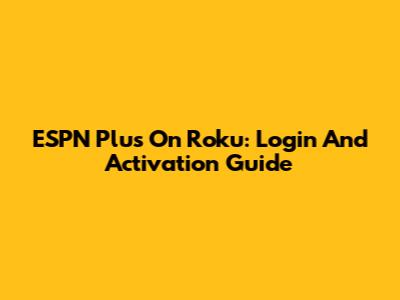 ESPN Plus On Roku: Login And Activation Guide