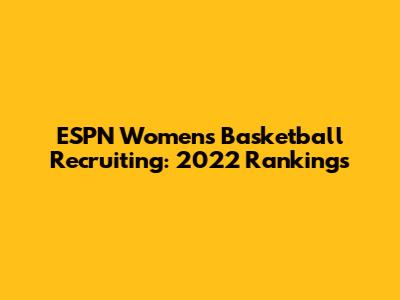 ESPN Women's Basketball Recruiting: 2022 Rankings