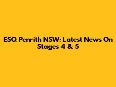ESQ Penrith NSW: Latest News On Stages 4 & 5