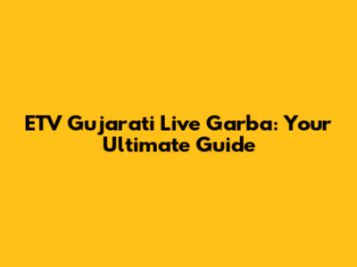 ETV Gujarati Live Garba: Your Ultimate Guide