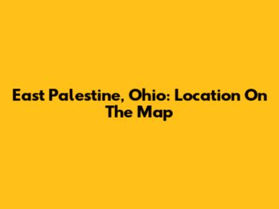East Palestine, Ohio: Location On The Map
