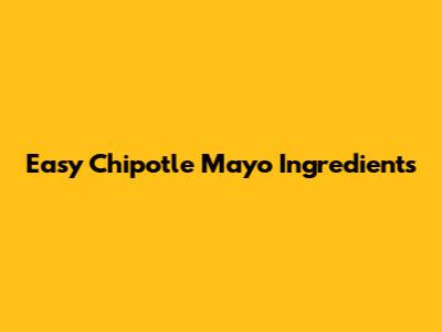 Easy Chipotle Mayo Ingredients