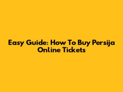 Easy Guide: How To Buy Persija Online Tickets