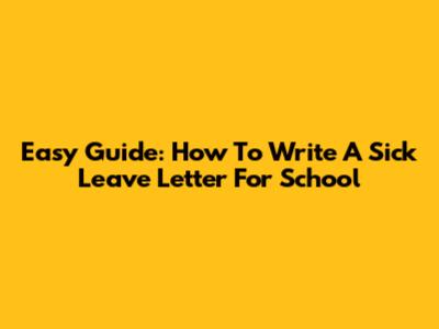 Easy Guide: How To Write A Sick Leave Letter For School