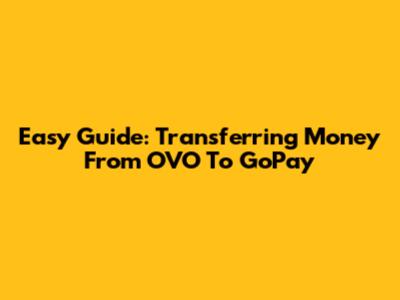 Easy Guide: Transferring Money From OVO To GoPay