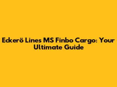Eckerö Line's MS Finbo Cargo: Your Ultimate Guide