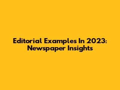 Editorial Examples In 2023: Newspaper Insights