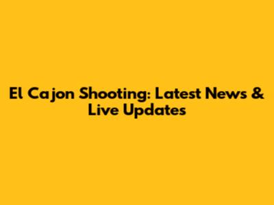 El Cajon Shooting: Latest News & Live Updates