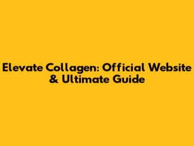 Elevate Collagen: Official Website & Ultimate Guide