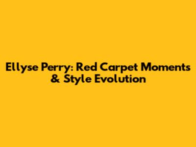 Ellyse Perry: Red Carpet Moments & Style Evolution